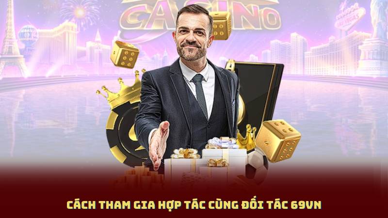 Cách tham gia hợp tác cùng Đối Tác 69Vn